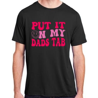 Put It On My Dads Tab Funny Quote Adult ChromaSoft Performance T-Shirt