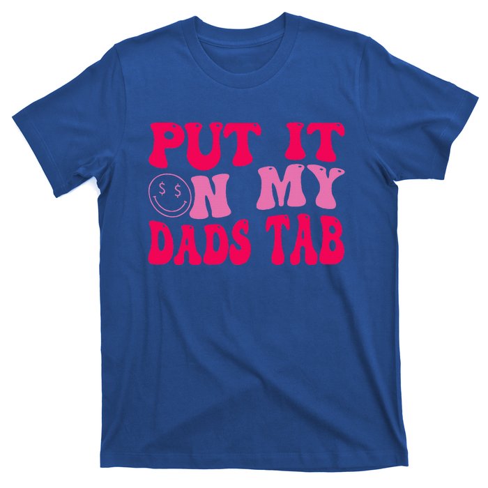 Put It On My Dads Tab Funny Quote T-Shirt