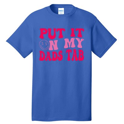 Put It On My Dads Tab Funny Quote Tall T-Shirt