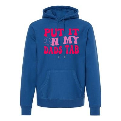 Put It On My Dads Tab Funny Quote Premium Hoodie