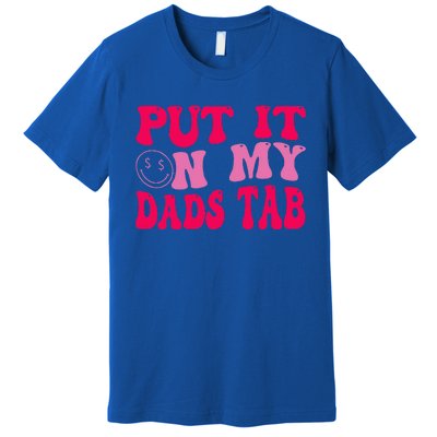 Put It On My Dads Tab Funny Quote Premium T-Shirt