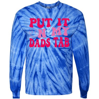 Put It On My Dads Tab Funny Quote Tie-Dye Long Sleeve Shirt