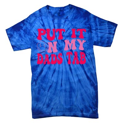 Put It On My Dads Tab Funny Quote Tie-Dye T-Shirt