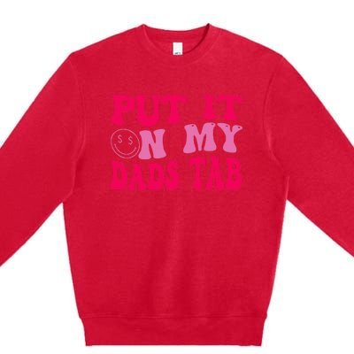 Put It On My Dads Tab Funny Quote Premium Crewneck Sweatshirt