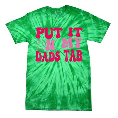 Put It On My Dads Tab Funny Quote Tie-Dye T-Shirt