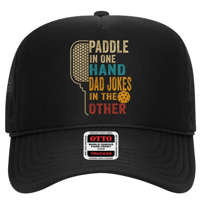 Paddle In One Hand Dad Jokes In The Other Pickleball Funny High Crown Mesh Back Trucker Hat