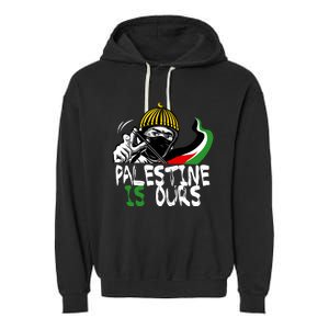 Palestine Is Ours Free Palestine Rights Matter Gift Garment-Dyed Fleece Hoodie