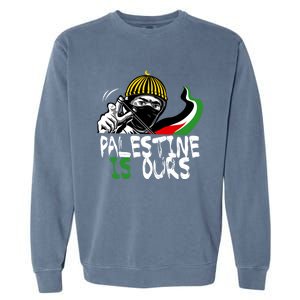 Palestine Is Ours Free Palestine Rights Matter Gift Garment-Dyed Sweatshirt