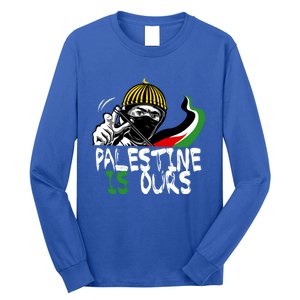 Palestine Is Ours Free Palestine Rights Matter Gift Long Sleeve Shirt