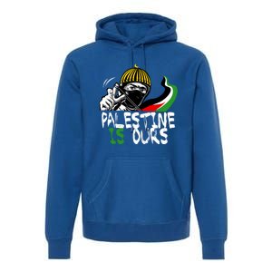 Palestine Is Ours Free Palestine Rights Matter Gift Premium Hoodie