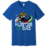 Palestine Is Ours Free Palestine Rights Matter Gift Premium T-Shirt