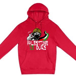 Palestine Is Ours Free Palestine Rights Matter Gift Premium Pullover Hoodie