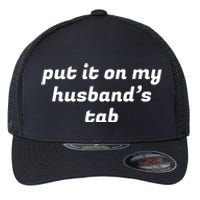 Put It On My Husbands Tab Funny Wifey Wife Flexfit Unipanel Trucker Cap