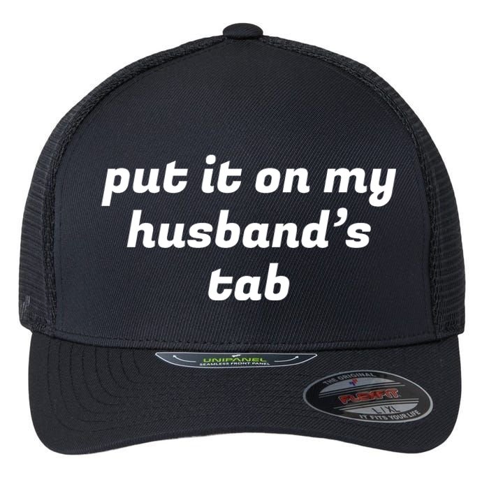 Put It On My Husbands Tab Funny Wifey Wife Flexfit Unipanel Trucker Cap