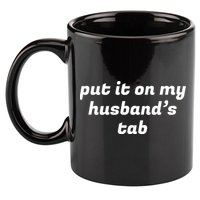 Put It On My Husbands Tab Funny Wifey Wife 11oz C Handle Ceramic Mug