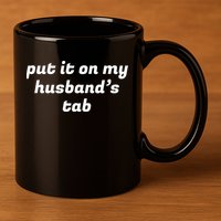 Put It On My Husbands Tab Funny Wifey Wife 11oz C Handle Ceramic Mug