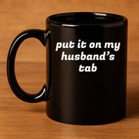 Put It On My Husbands Tab Funny Wifey Wife 11oz C Handle Ceramic Mug