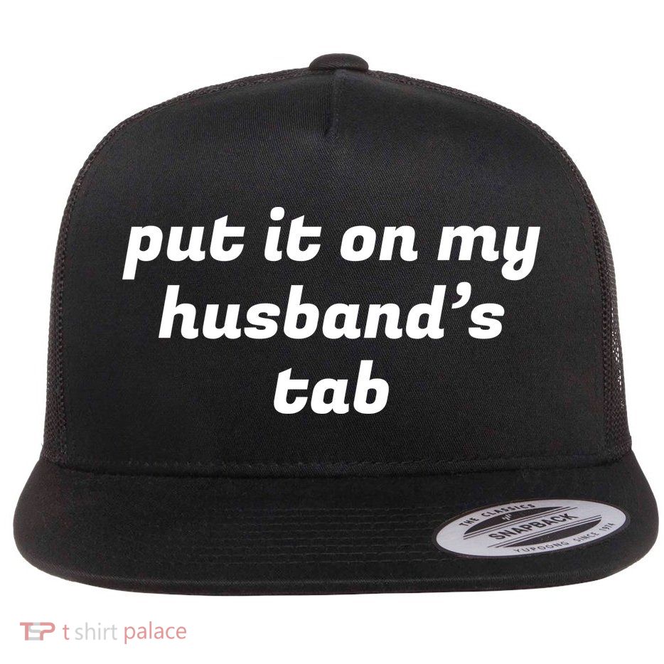 Put It On My Husbands Tab Funny Wifey Wife Flatbill Hat