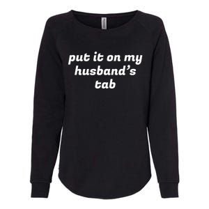 Put It On My Husbands Tab Funny Wifey Wife Womens California Wash Sweatshirt