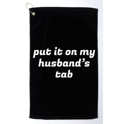 Put It On My Husbands Tab Funny Wifey Wife Platinum Collection Golf Towel