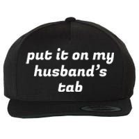 Put It On My Husbands Tab Funny Wifey Wife Wool Snapback Cap