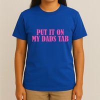 Put It On My Dads Tab Funny Quote T-Shirt