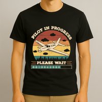 Pilot In Progress Please Wait Funny Aviation Future Pilots T-Shirt