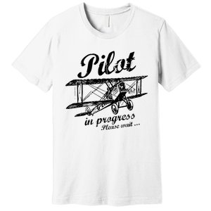 Pilot In Progress Please Wait | Funny Aviation Pilot Premium T-Shirt