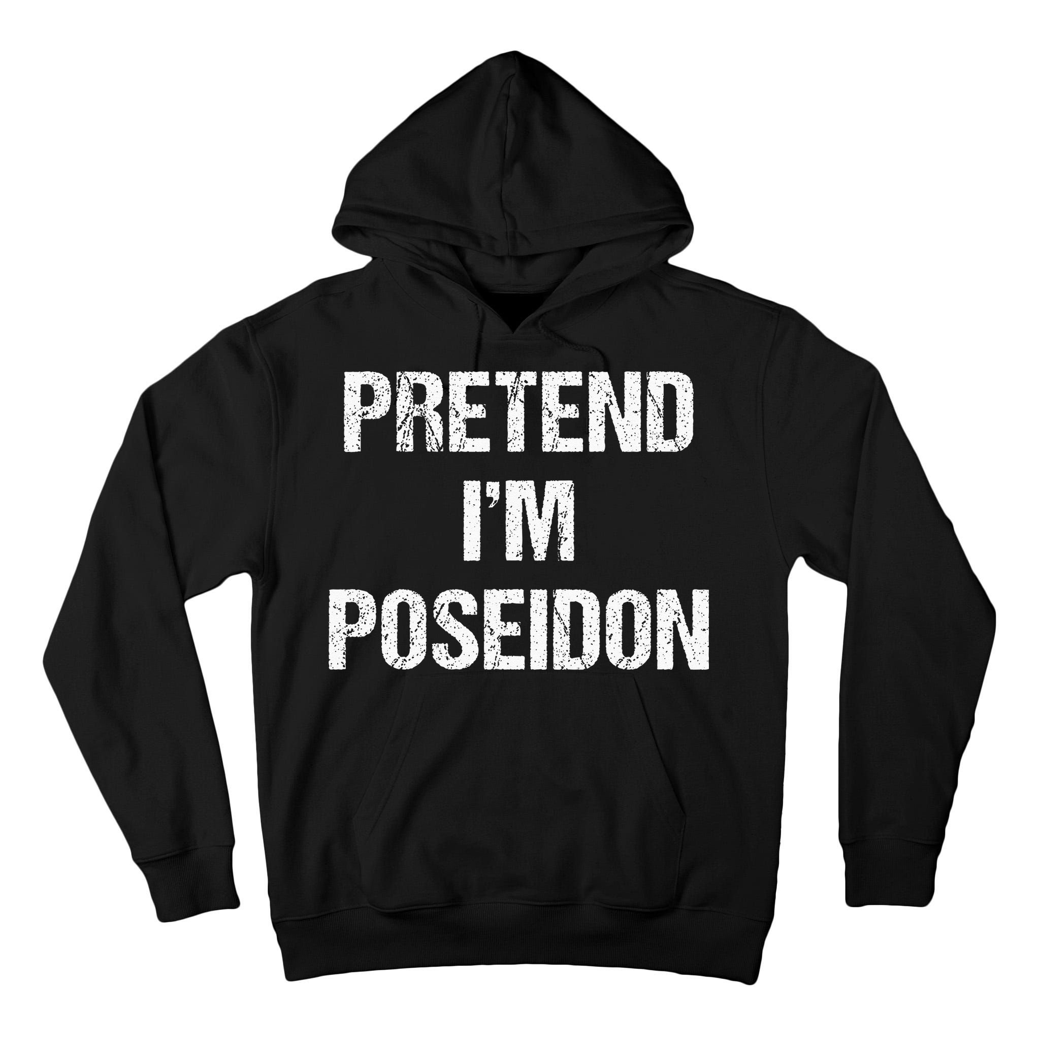 Pretend Im Poseidon Costume Greek God Halloween Party Tall Hoodie