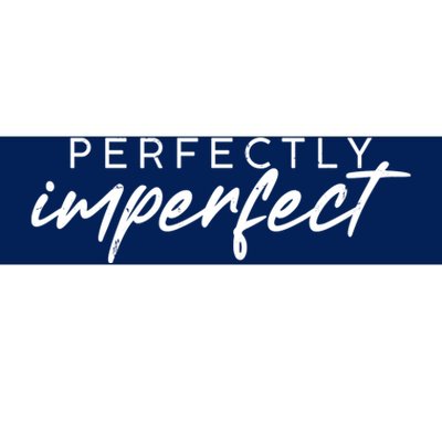 Perfectly Imperfect Bumper Sticker