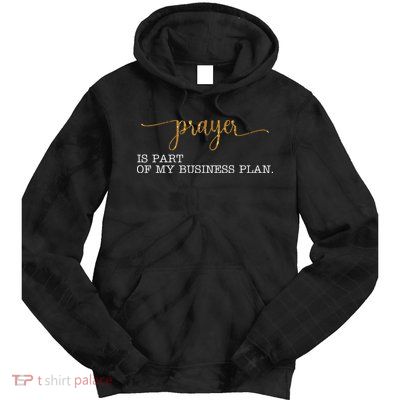 Prayer Is Part Of My Business Plan Prayer Tie Dye Hoodie