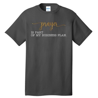 Prayer Is Part Of My Business Plan Prayer Tall T-Shirt