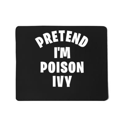 Pretend I'm Poison Ivy Funny Lazy Halloween Costume Party Mousepad