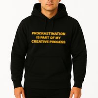 Procrastination Is Part Of My Creative Process Dark Humor Hoodie