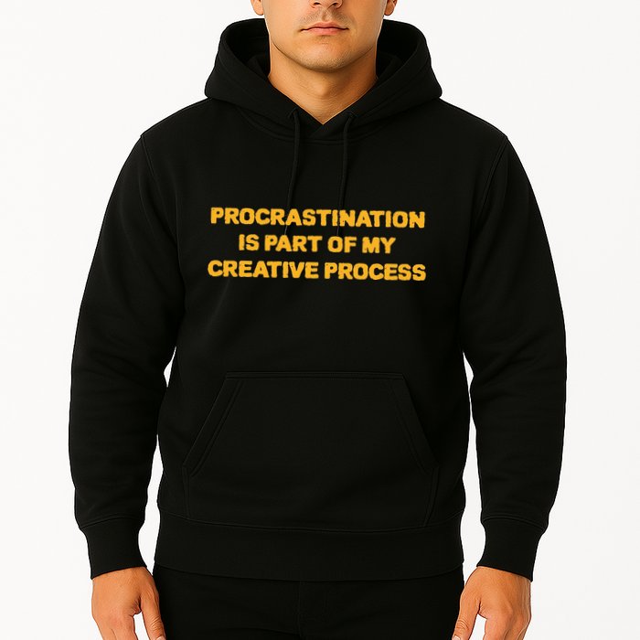Procrastination Is Part Of My Creative Process Dark Humor Hoodie