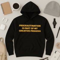 Procrastination Is Part Of My Creative Process Dark Humor Hoodie