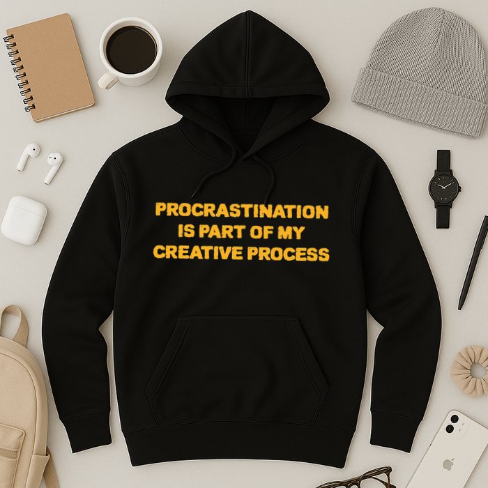 Procrastination Is Part Of My Creative Process Dark Humor Hoodie