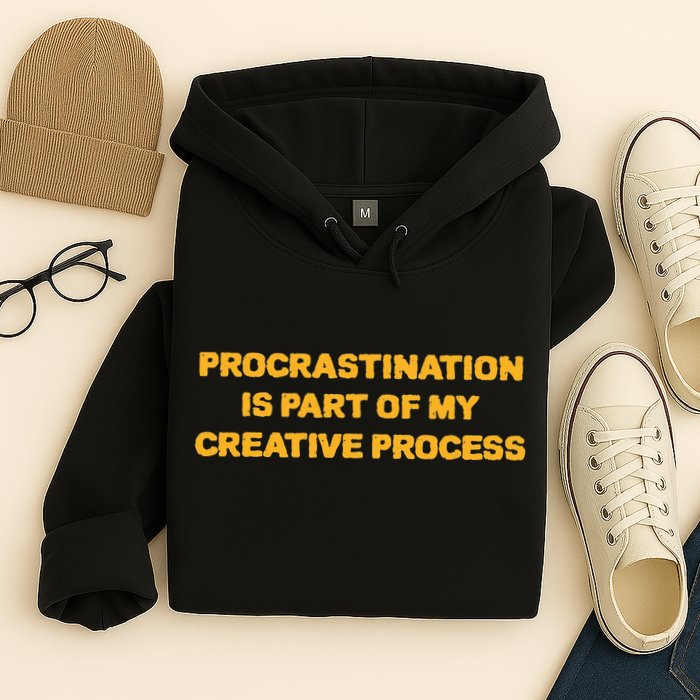 Procrastination Is Part Of My Creative Process Dark Humor Hoodie