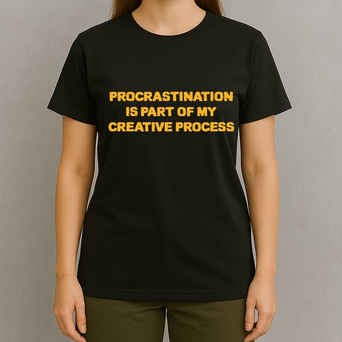 Procrastination Is Part Of My Creative Process Dark Humor T-Shirt