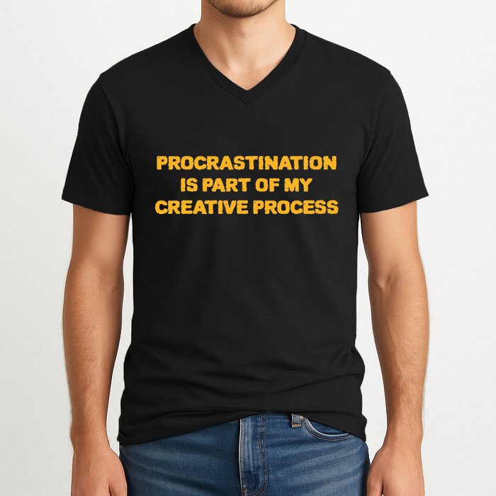 Procrastination Is Part Of My Creative Process Dark Humor V-Neck T-Shirt