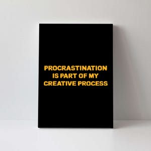 Procrastination Is Part Of My Creative Process Dark Humor Canvas