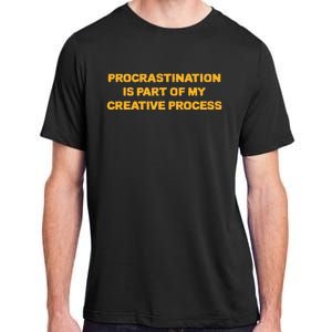 Procrastination Is Part Of My Creative Process Dark Humor Adult ChromaSoft Performance T-Shirt