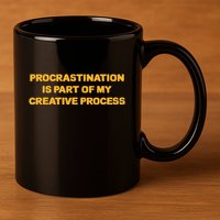 Procrastination Is Part Of My Creative Process Dark Humor 11oz C Handle Ceramic Mug