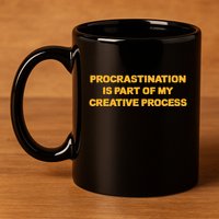 Procrastination Is Part Of My Creative Process Dark Humor 11oz C Handle Ceramic Mug