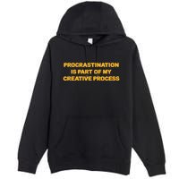 Procrastination Is Part Of My Creative Process Dark Humor Premium Pullover Hoodie