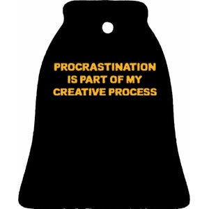 Procrastination Is Part Of My Creative Process Dark Humor Ceramic Bell Ornament