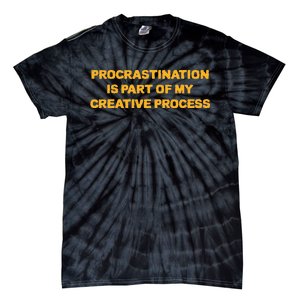 Procrastination Is Part Of My Creative Process Dark Humor Tie-Dye T-Shirt