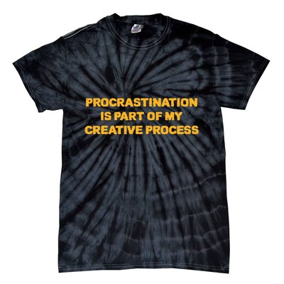 Procrastination Is Part Of My Creative Process Dark Humor Tie-Dye T-Shirt