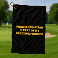 Procrastination Is Part Of My Creative Process Dark Humor Golf Towel
