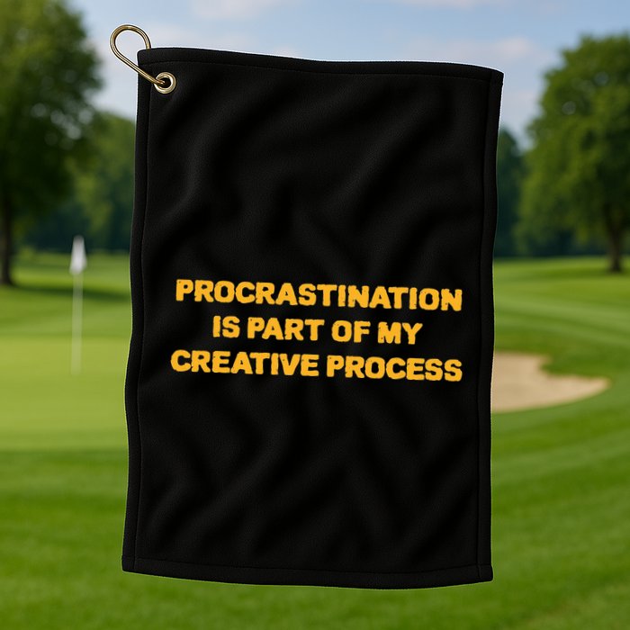 Procrastination Is Part Of My Creative Process Dark Humor Golf Towel